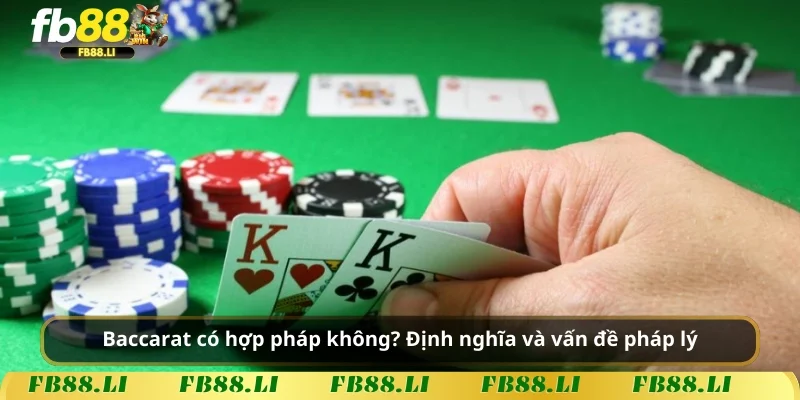 Baccarat có hợp pháp không? Định nghĩa và vấn đề pháp lý