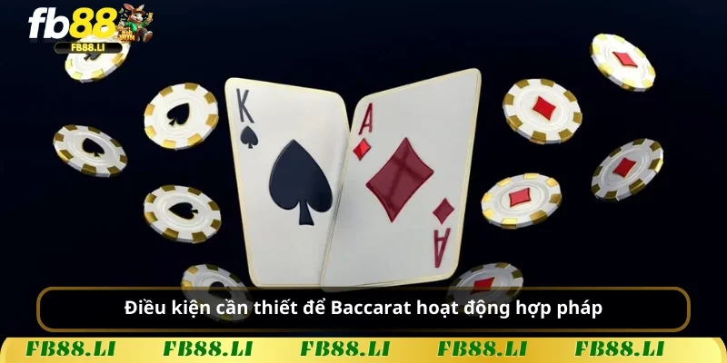 Điều kiện cần thiết để Baccarat hoạt động hợp pháp